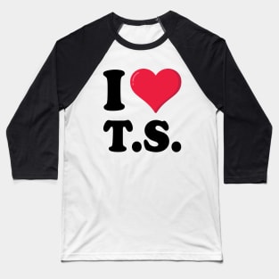 I Love TS T S Baseball T-Shirt